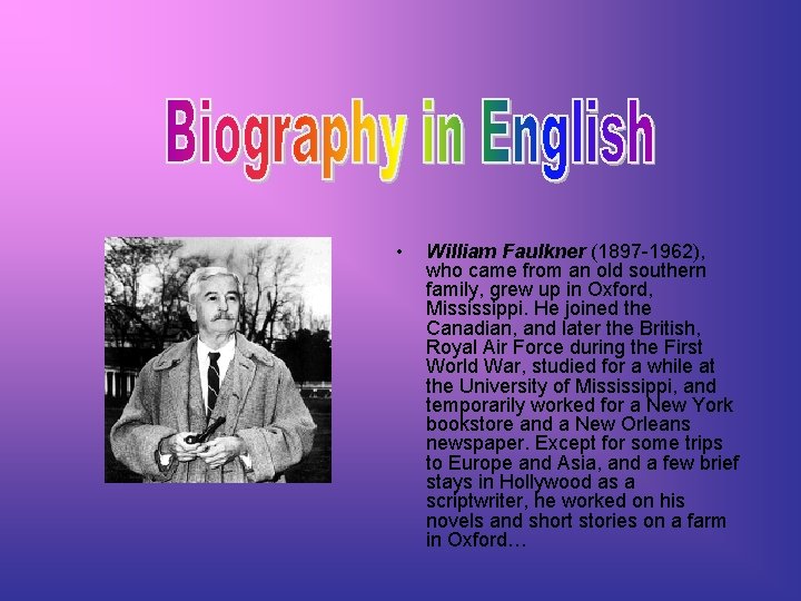  • William Faulkner (1897 -1962), who came from an old southern family, grew