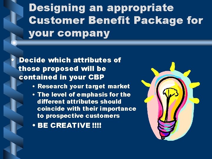 Designing an appropriate Customer Benefit Package for your company • Decide which attributes of Designing an appropriate Customer Benefit Package for your company • Decide which attributes of