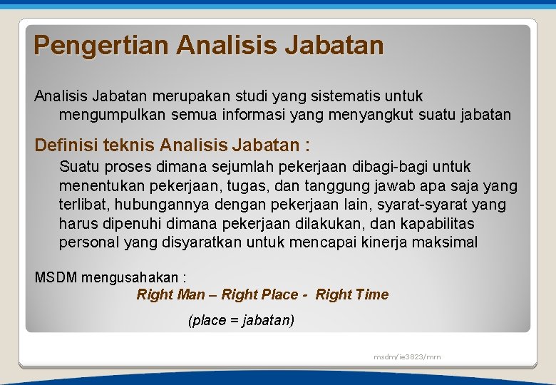 Pengertian Analisis Jabatan merupakan studi yang sistematis untuk mengumpulkan semua informasi yang menyangkut suatu