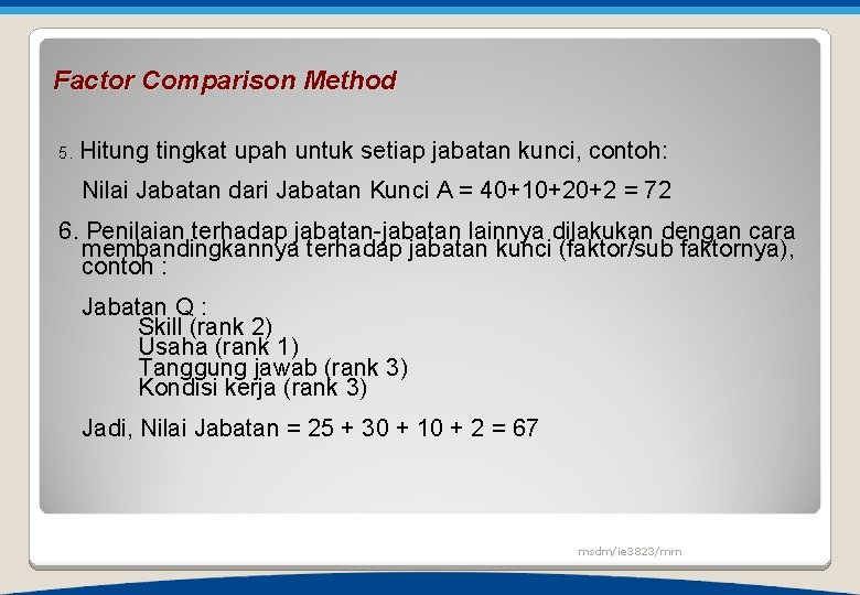 Factor Comparison Method 5. Hitung tingkat upah untuk setiap jabatan kunci, contoh: Nilai Jabatan