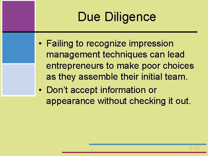 Due Diligence • Failing to recognize impression management techniques can lead entrepreneurs to make