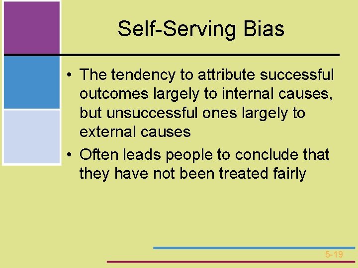 Self-Serving Bias • The tendency to attribute successful outcomes largely to internal causes, but