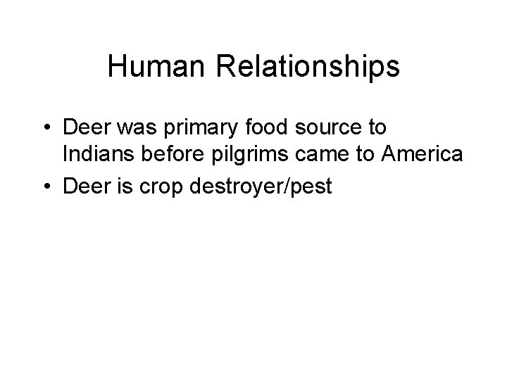 Human Relationships • Deer was primary food source to Indians before pilgrims came to