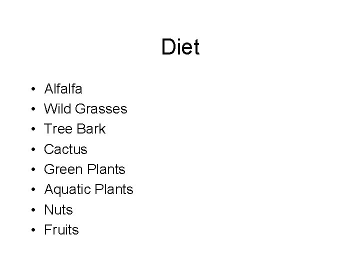 Diet • • Alfalfa Wild Grasses Tree Bark Cactus Green Plants Aquatic Plants Nuts