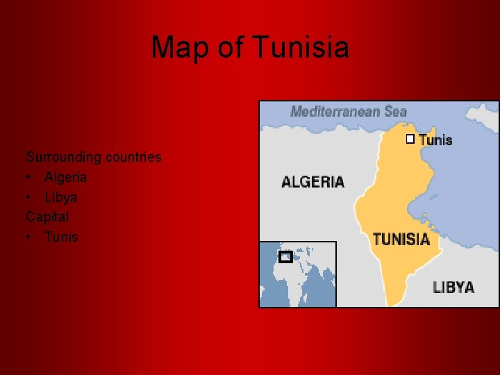 Map of Tunisia Surrounding countries • Algeria • Libya Capital • Tunis 