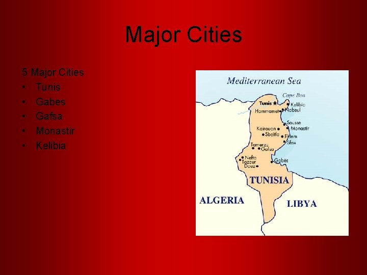 Major Cities 5 Major Cities • Tunis • Gabes • Gafsa • Monastir •