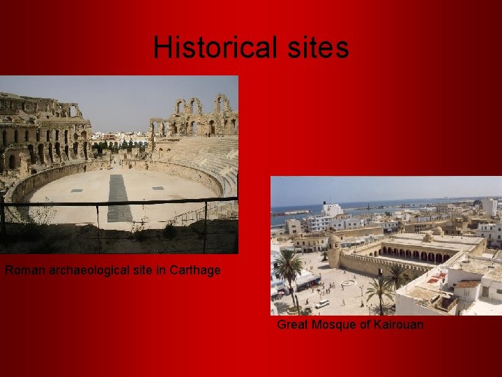 Historical sites Roman archaeological site in Carthage Great Mosque of Kairouan 