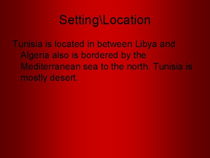 SettingLocation Tunisia is located in between Libya and Algeria also is bordered by the