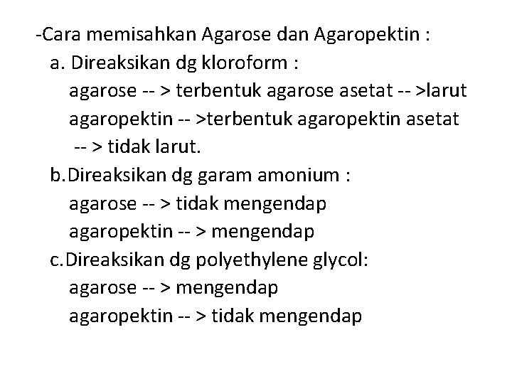 -Cara memisahkan Agarose dan Agaropektin : a. Direaksikan dg kloroform : agarose -- >