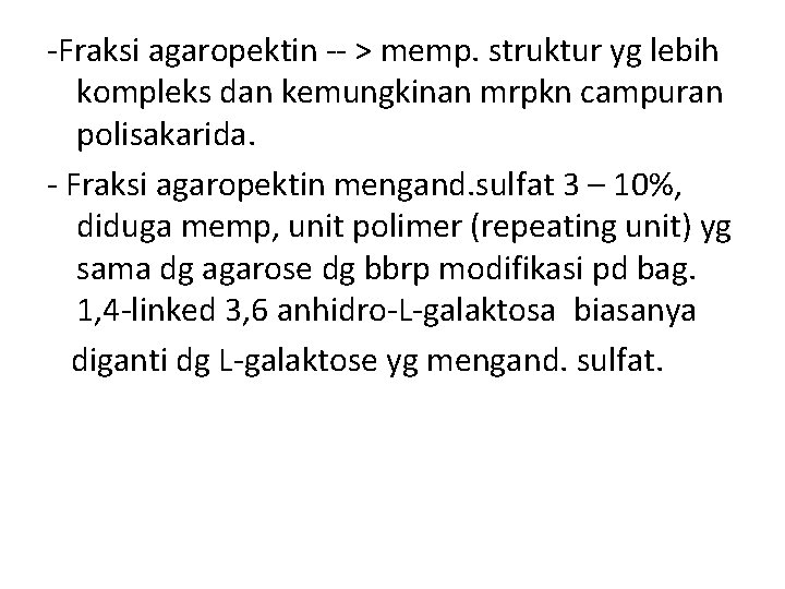 -Fraksi agaropektin -- > memp. struktur yg lebih kompleks dan kemungkinan mrpkn campuran polisakarida.