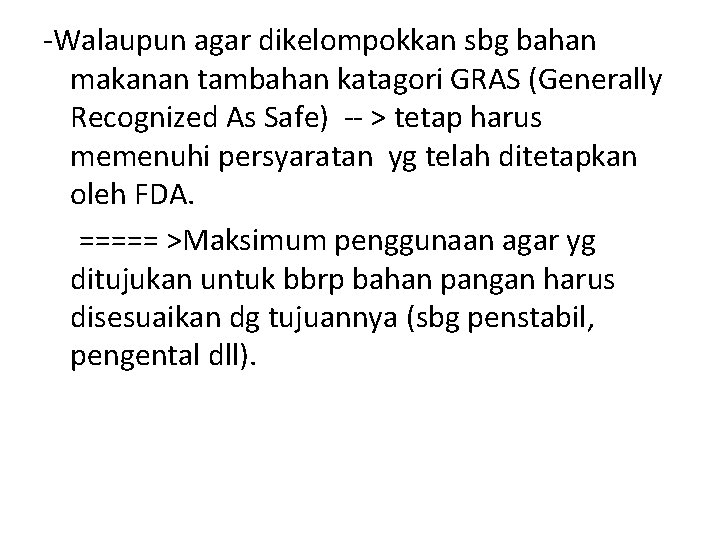 -Walaupun agar dikelompokkan sbg bahan makanan tambahan katagori GRAS (Generally Recognized As Safe) --