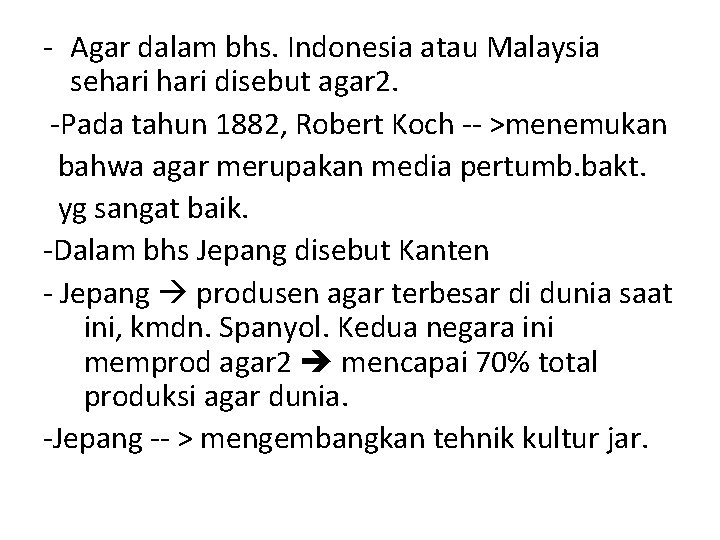 - Agar dalam bhs. Indonesia atau Malaysia sehari disebut agar 2. -Pada tahun 1882,