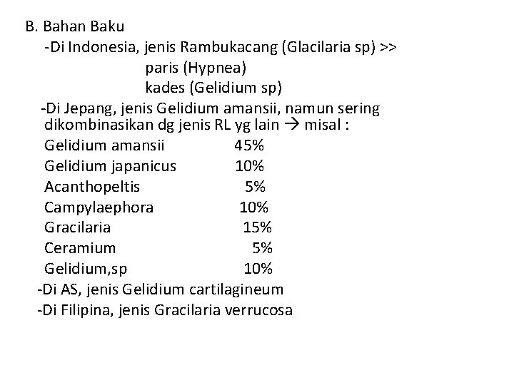 B. Bahan Baku -Di Indonesia, jenis Rambukacang (Glacilaria sp) >> paris (Hypnea) kades (Gelidium