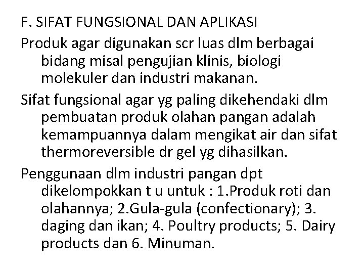 F. SIFAT FUNGSIONAL DAN APLIKASI Produk agar digunakan scr luas dlm berbagai bidang misal