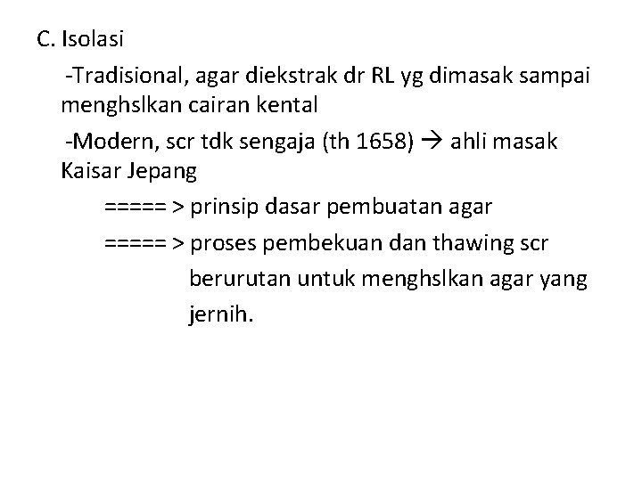 C. Isolasi -Tradisional, agar diekstrak dr RL yg dimasak sampai menghslkan cairan kental -Modern,