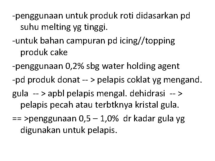 -penggunaan untuk produk roti didasarkan pd suhu melting yg tinggi. -untuk bahan campuran pd