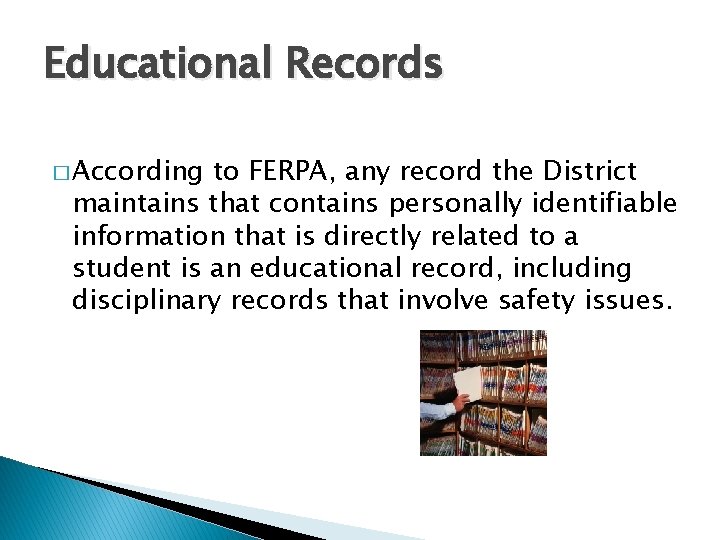 Educational Records � According to FERPA, any record the District maintains that contains personally