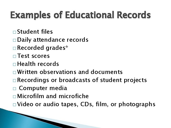 Examples of Educational Records � Student files � Daily attendance records � Recorded grades*