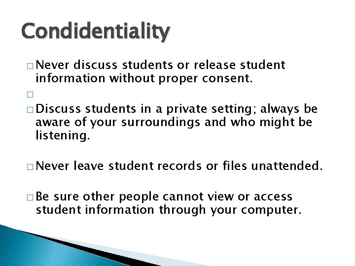 Condidentiality � Never discuss students or release student information without proper consent. � �