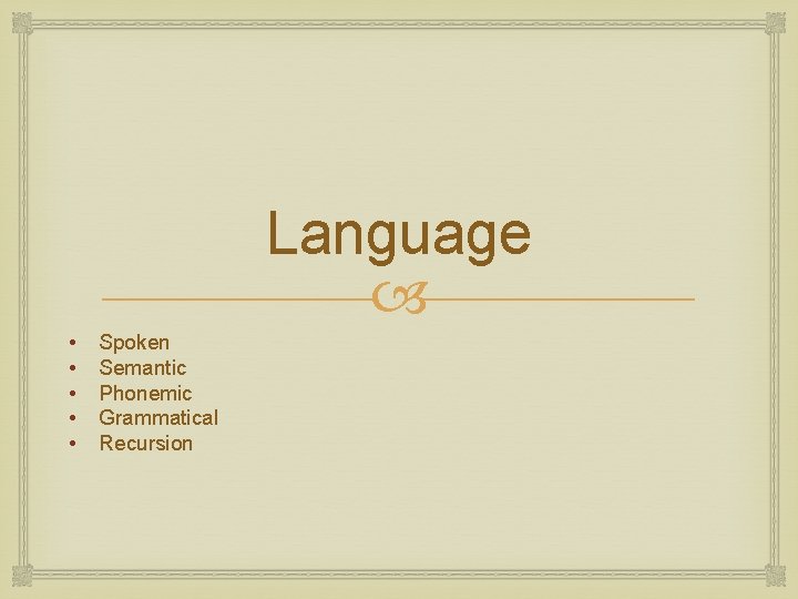 Language • • • Spoken Semantic Phonemic Grammatical Recursion 
