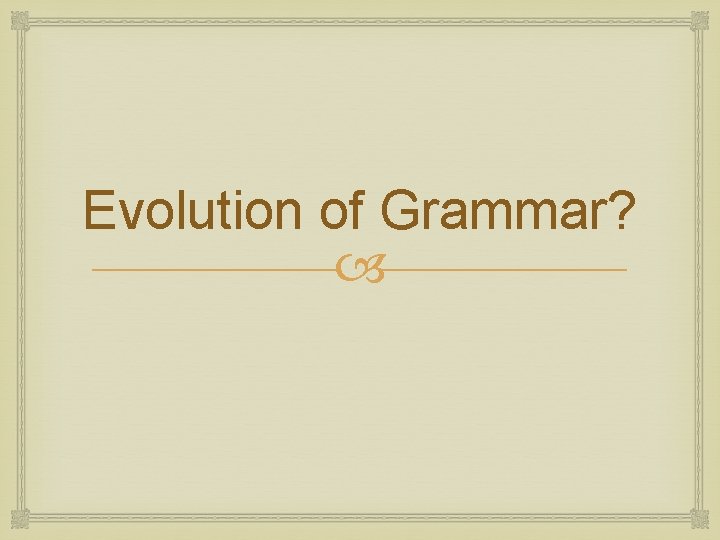 Evolution of Grammar? 