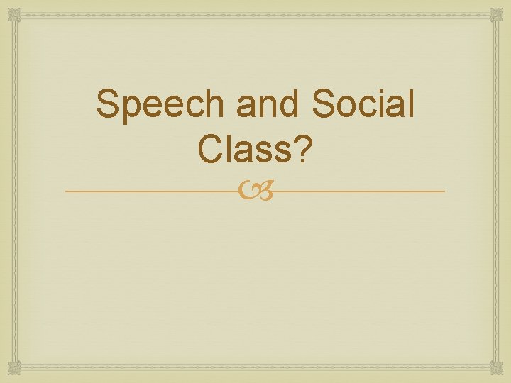 Speech and Social Class? 