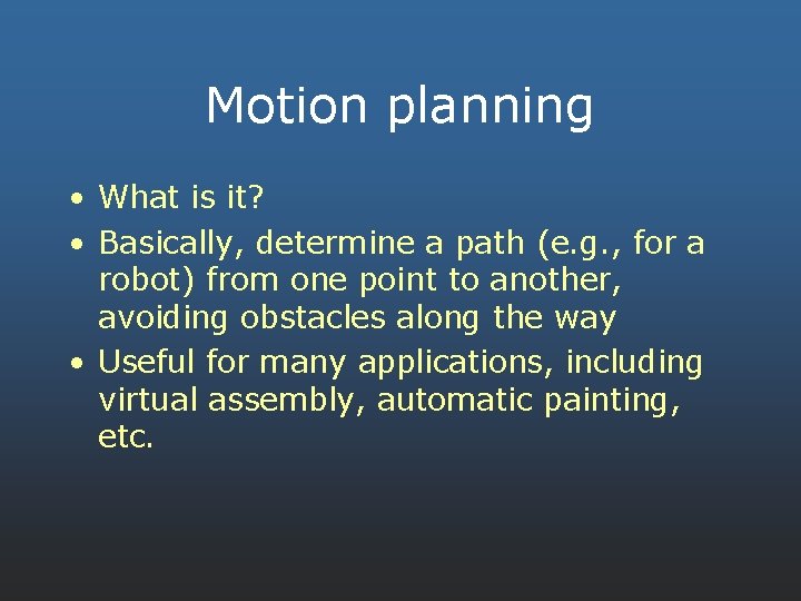 Motion planning • What is it? • Basically, determine a path (e. g. ,