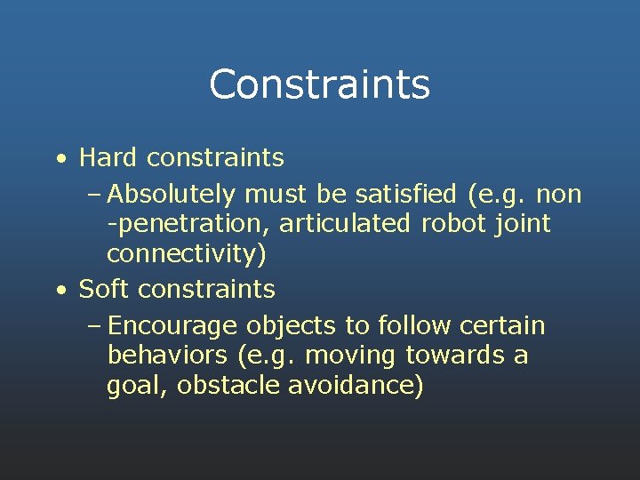 Constraints • Hard constraints – Absolutely must be satisfied (e. g. non -penetration, articulated