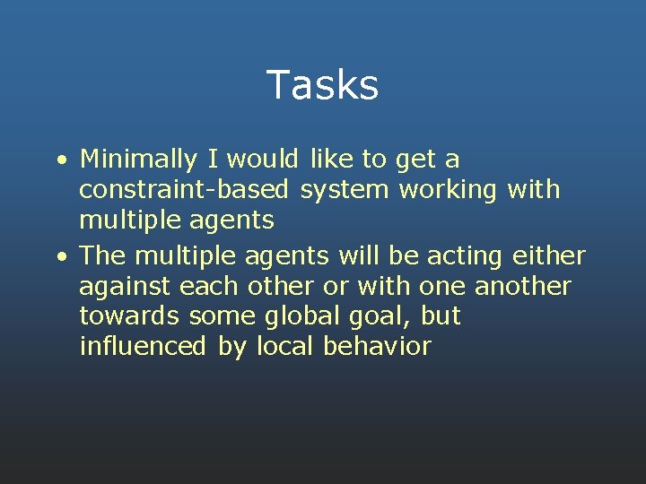 Tasks • Minimally I would like to get a constraint-based system working with multiple