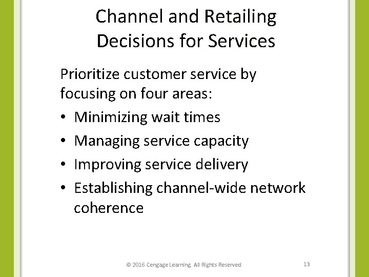 Channel and Retailing Decisions for Services Prioritize customer service by focusing on four areas: