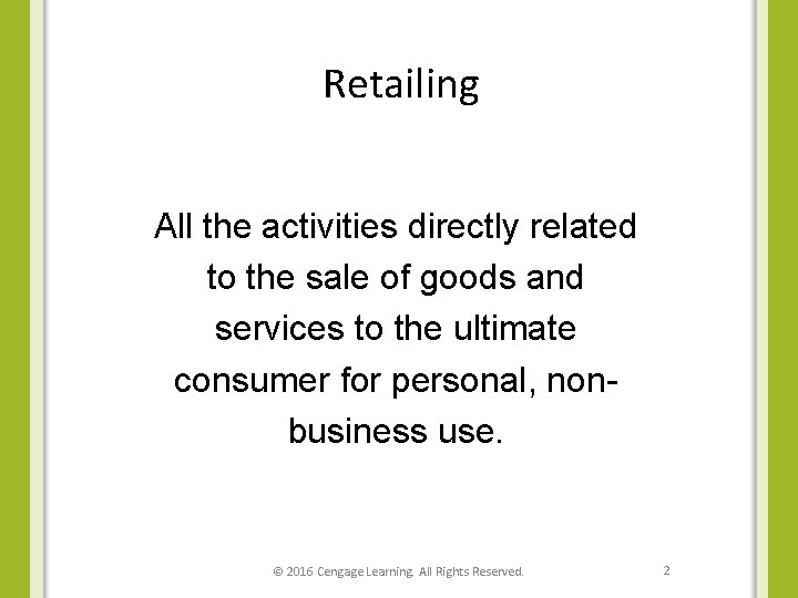 Retailing All the activities directly related to the sale of goods and services to