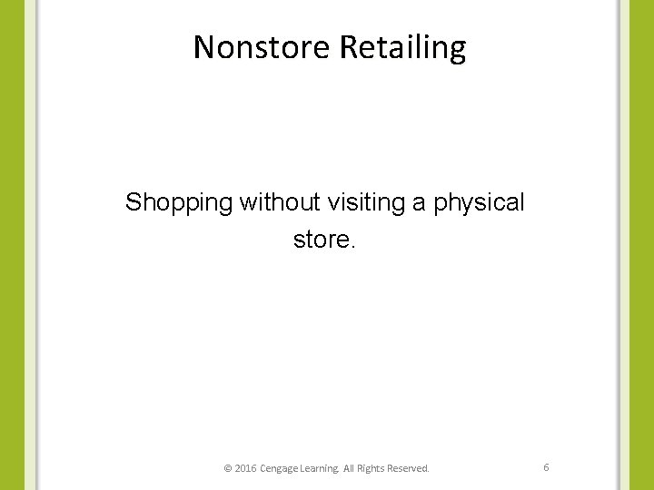 Nonstore Retailing Shopping without visiting a physical store. © 2016 Cengage Learning. All Rights