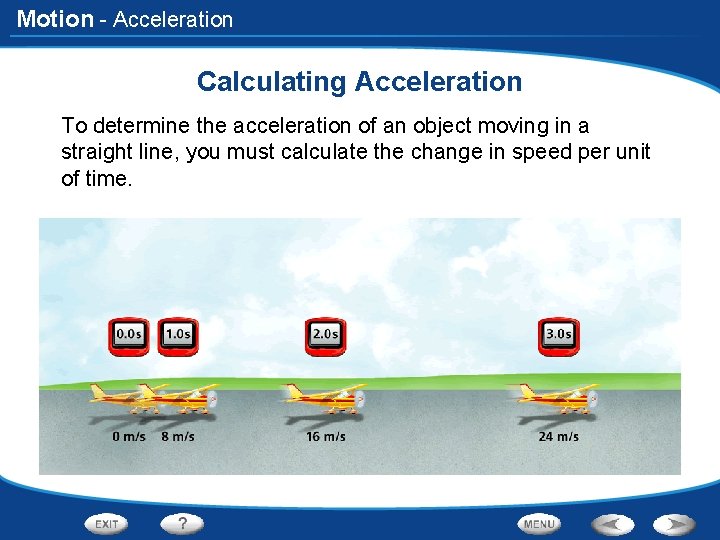 Motion - Acceleration Calculating Acceleration To determine the acceleration of an object moving in