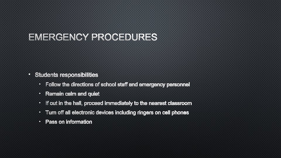 EMERGENCY PROCEDURES • STUDENTS RESPONSIBILITIES • FOLLOW THE DIRECTIONS OF SCHOOL STAFF AND EMERGENCY