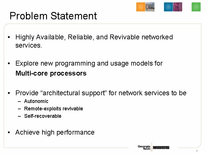 Problem Statement • Highly Available, Reliable, and Revivable networked services. • Explore new programming