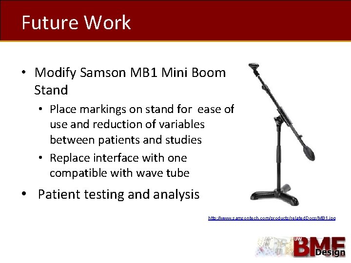 Future Work • Modify Samson MB 1 Mini Boom Stand • Place markings on