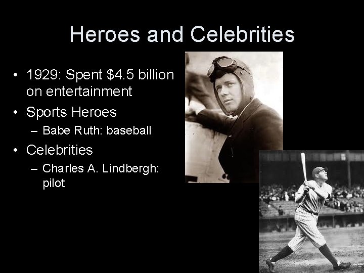 Heroes and Celebrities • 1929: Spent $4. 5 billion on entertainment • Sports Heroes