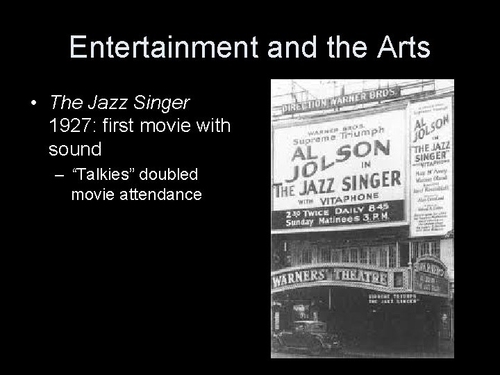 Entertainment and the Arts • The Jazz Singer 1927: first movie with sound –