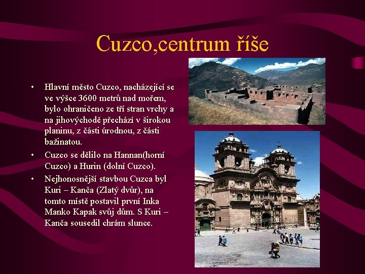 Cuzco, centrum říše • • • Hlavní město Cuzco, nacházející se ve výšce 3600