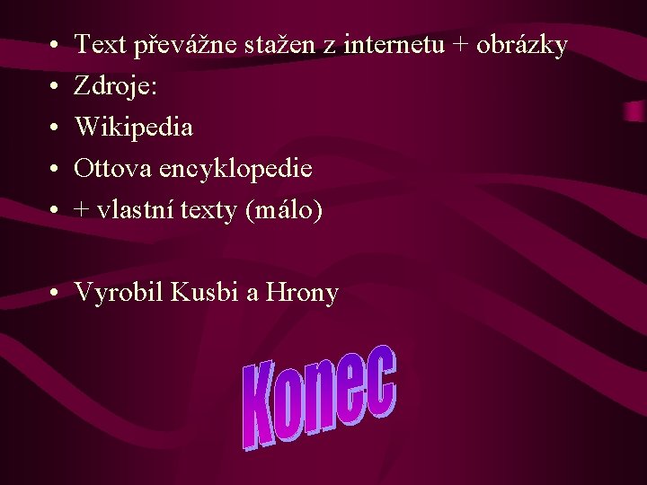  • • • Text převážne stažen z internetu + obrázky Zdroje: Wikipedia Ottova