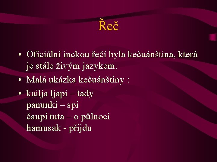 Řeč • Oficiální inckou řečí byla kečuánština, která je stále živým jazykem. • Malá