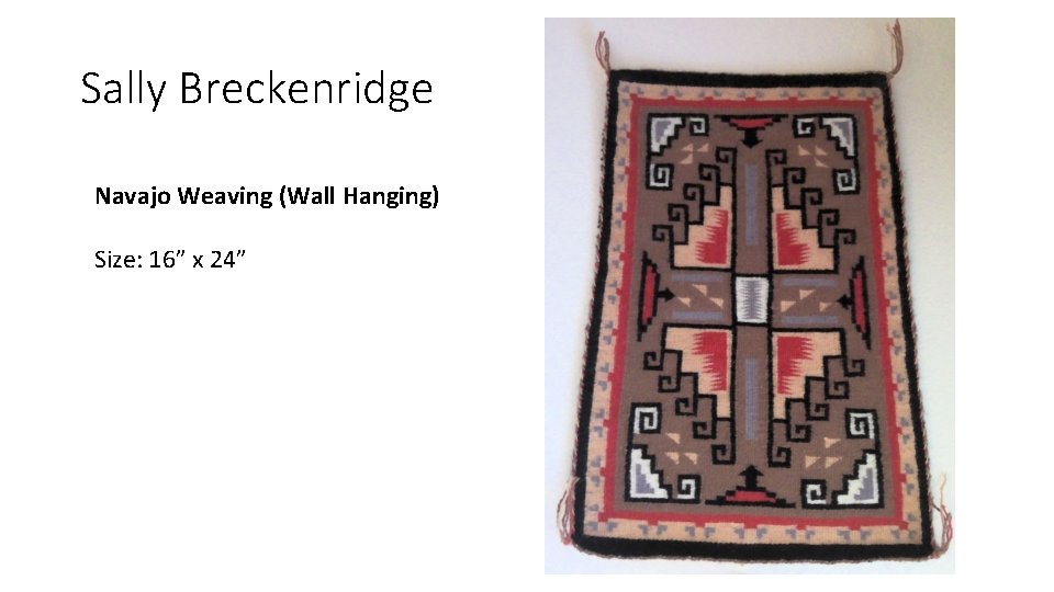 Sally Breckenridge Navajo Weaving (Wall Hanging) Size: 16” x 24” 