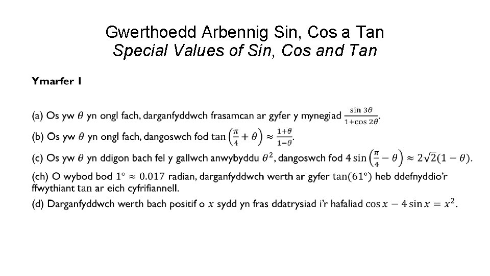 Gwerthoedd Arbennig Sin, Cos a Tan Special Values of Sin, Cos and Tan 