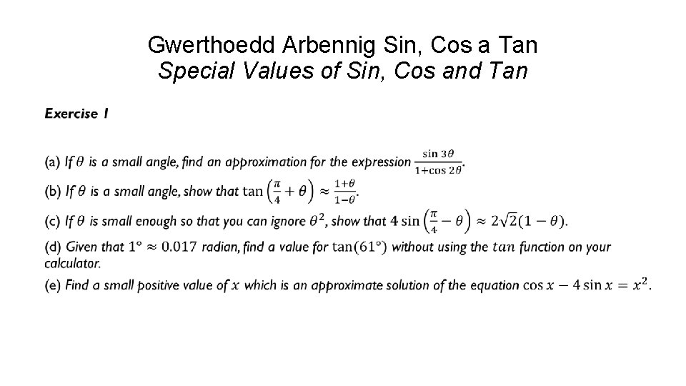 Gwerthoedd Arbennig Sin, Cos a Tan Special Values of Sin, Cos and Tan 