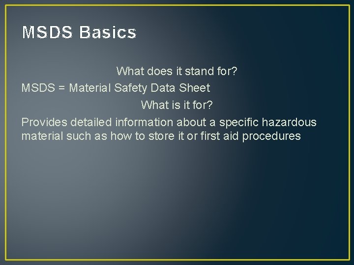 MSDS Basics What does it stand for? MSDS = Material Safety Data Sheet What