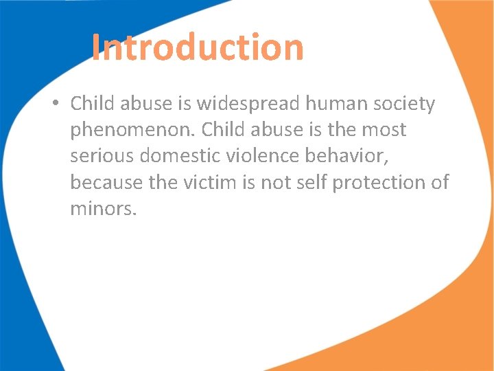 Introduction • Child abuse is widespread human society phenomenon. Child abuse is the most