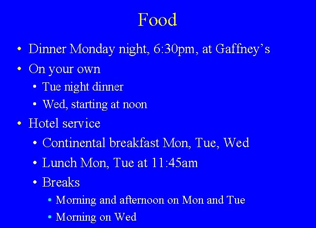 Food • Dinner Monday night, 6: 30 pm, at Gaffney’s • On your own