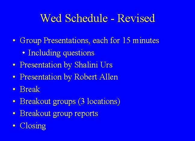 Wed Schedule - Revised • Group Presentations, each for 15 minutes • Including questions
