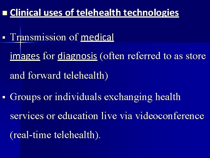 n Clinical uses of telehealth technologies Transmission of medical images for diagnosis (often referred