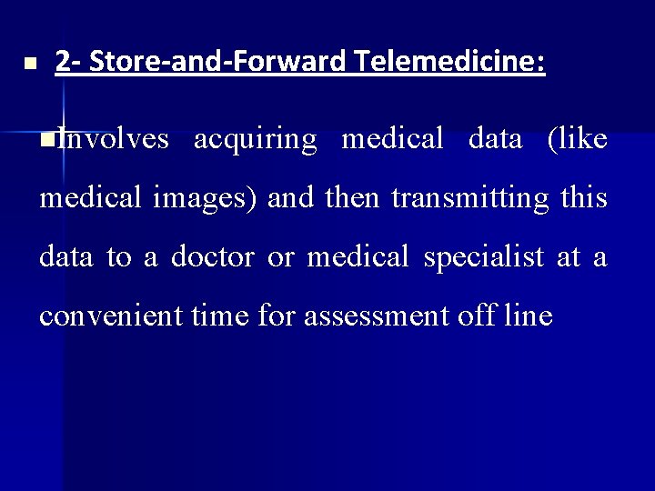 n 2 - Store-and-Forward Telemedicine: n. Involves acquiring medical data (like medical images) and